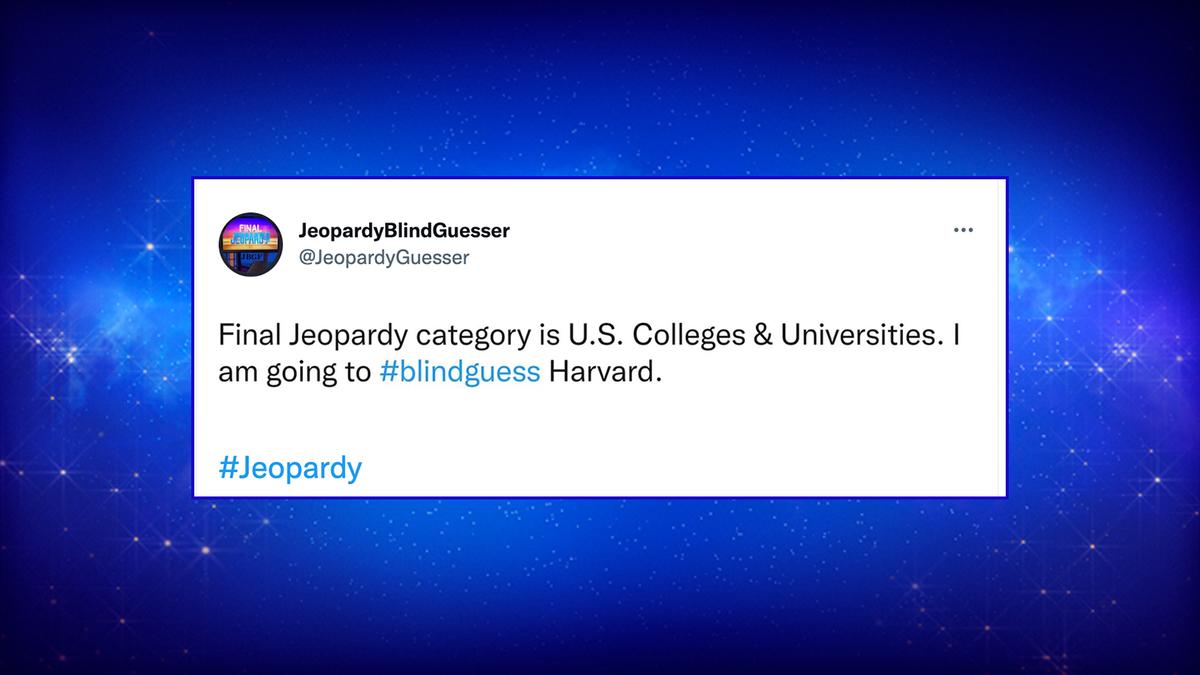 Final Jeopardy! category is U.S. Colleges & Universities. I am going to #blindguess Harvard.