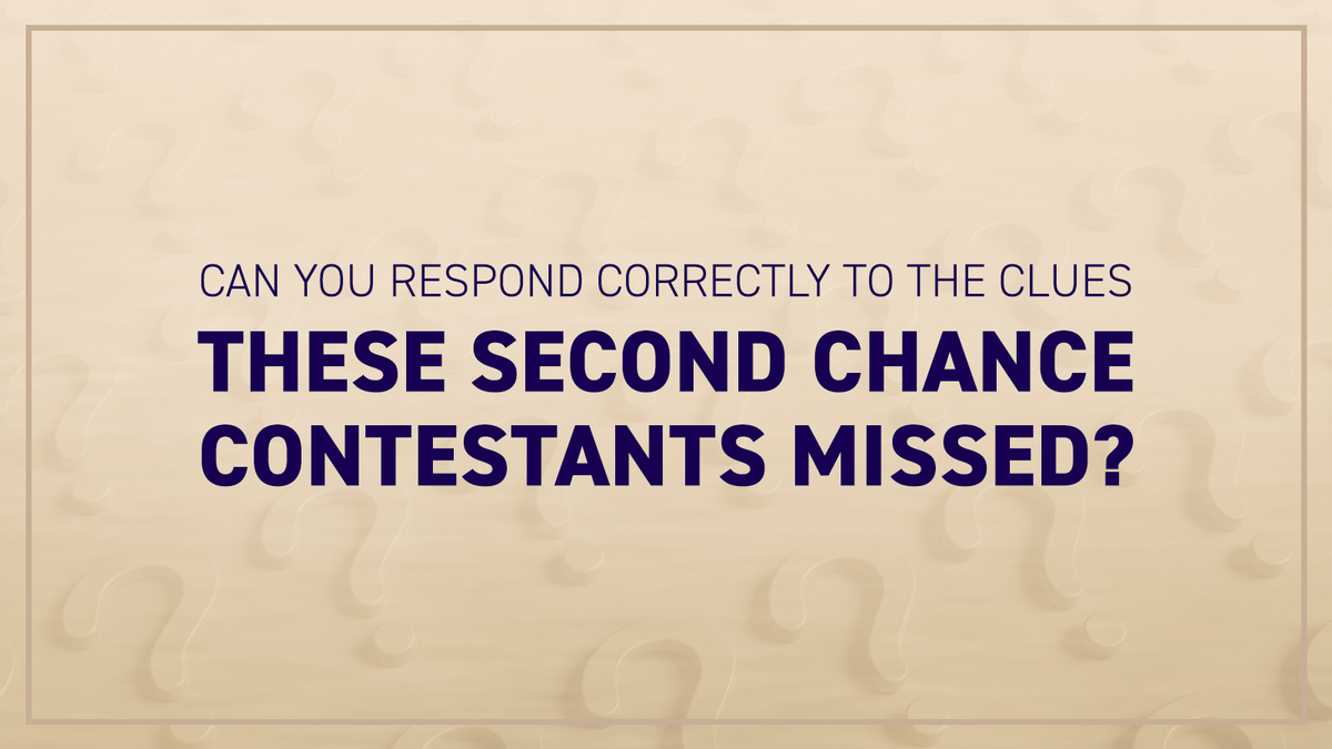 Can you respond correctly to the clues these second chance contestants missed?