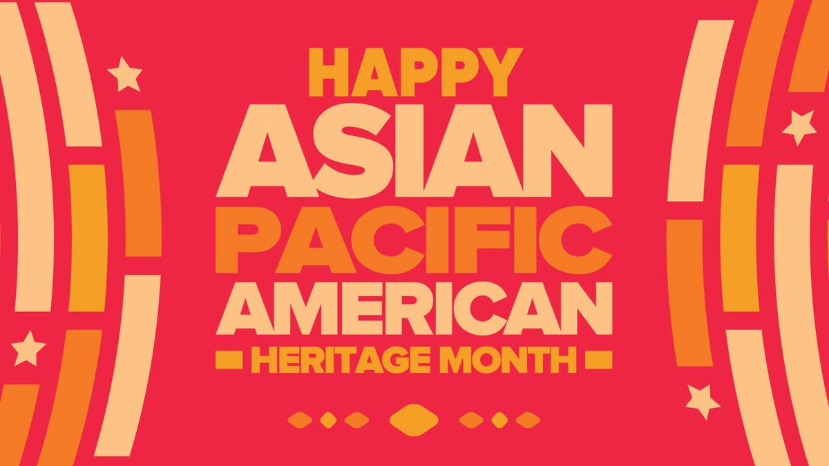 Happy Asian Pacific American Heritage Month 