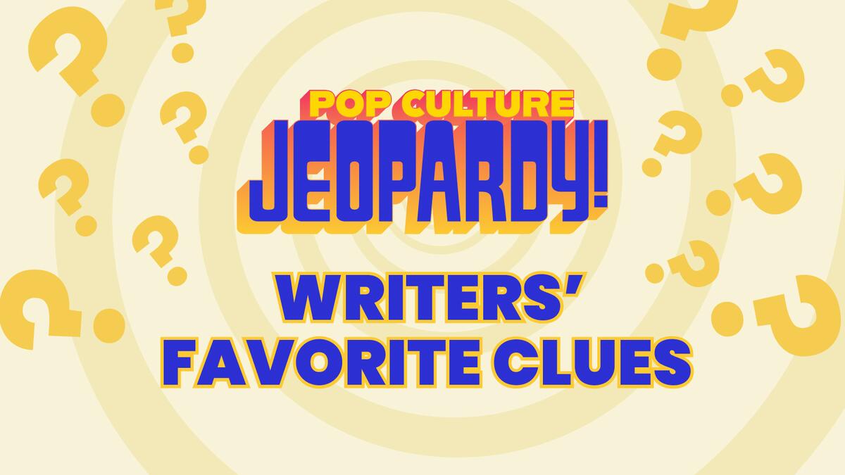 Pop Culture Jeopardy! Writers' Favorite Clues 