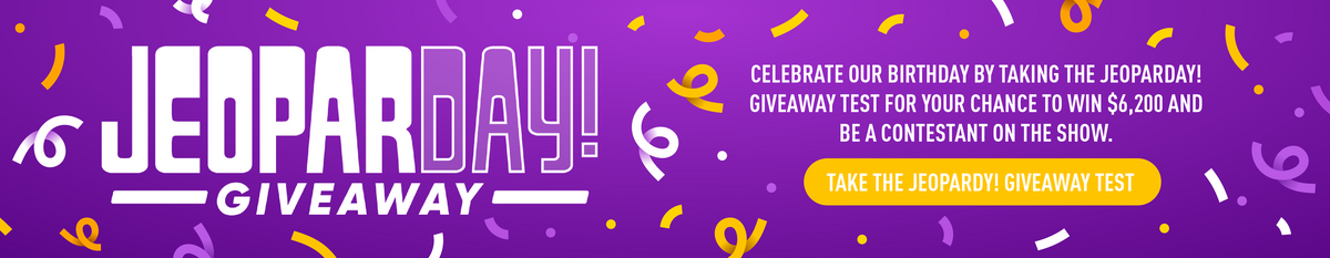 JeoparDay! Giveaway | Celebrate our birthday by taking the JeoparDay! Giveaway Test for your chance to win $6,200 and be a contestant on the show. | Take the JeoparDay! Giveaway Test