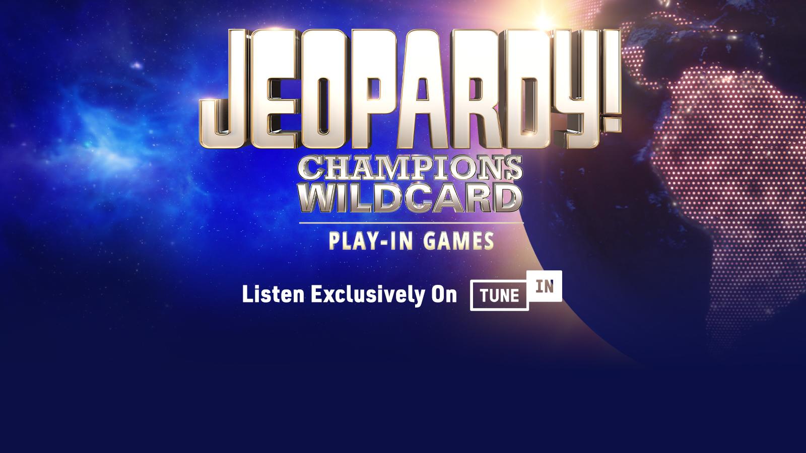 Jeopardy! Champions Wildcard Play-In Games Listen Exclusively on TuneIn