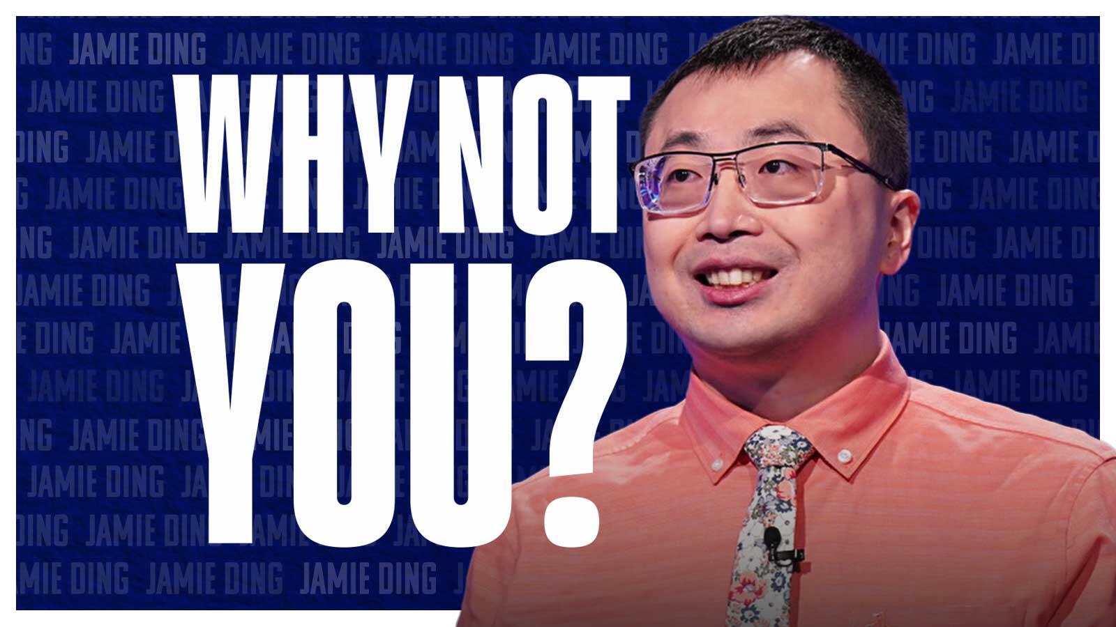 Why Not You? Jamie Ding 