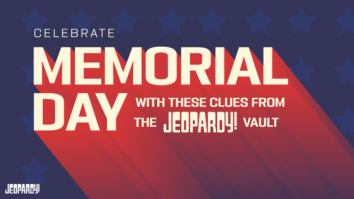 Celebrate Memorial Day with These Clues from the Jeopardy! Vault