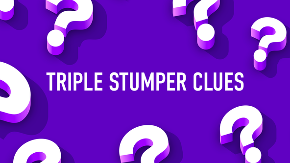 Triple Stumper Clues
