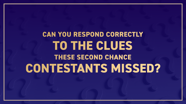 Can you respond correctly to the clues these Second Chance contestants missed?