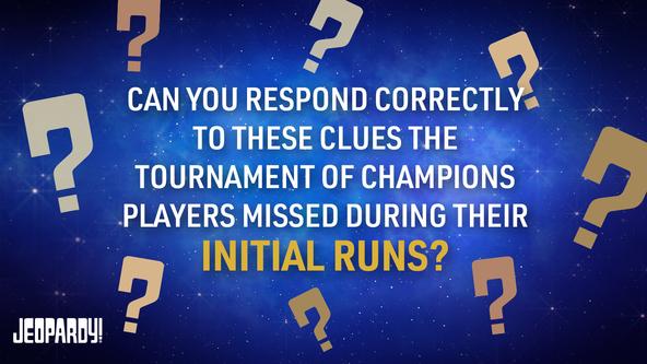 Can You Respond Correctly to these clues the tournament of champions players missed during their initial runs?