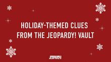 Graphic with text that says, "Holiday-themed clues from the Jeopardy! vault"
