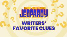 Pop Culture Jeopardy! Writers' Favorite Clues