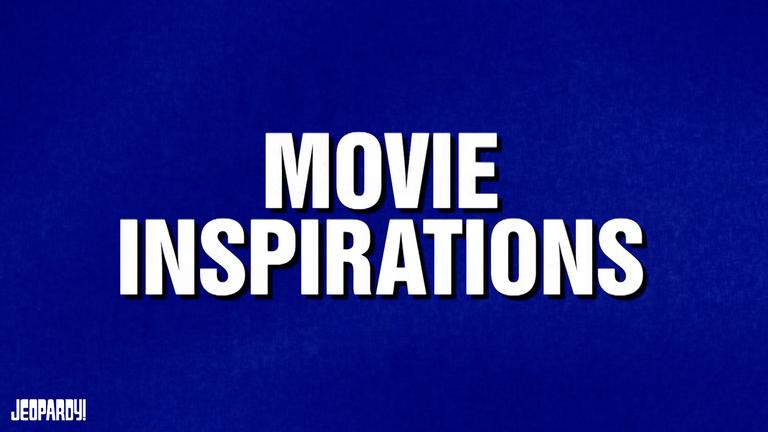 The category is Movie Inspirations! 