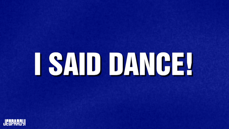 This image shows the category, "I Said Dance!"
